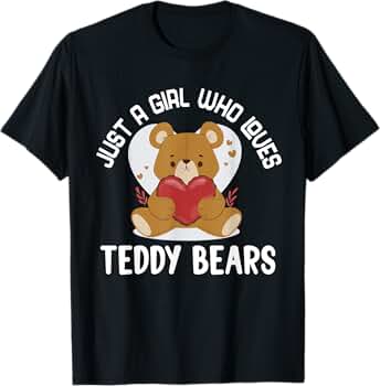 Amazon.com: Teddy Bear : just a Girl who loves Teddy Bears T-Shirt